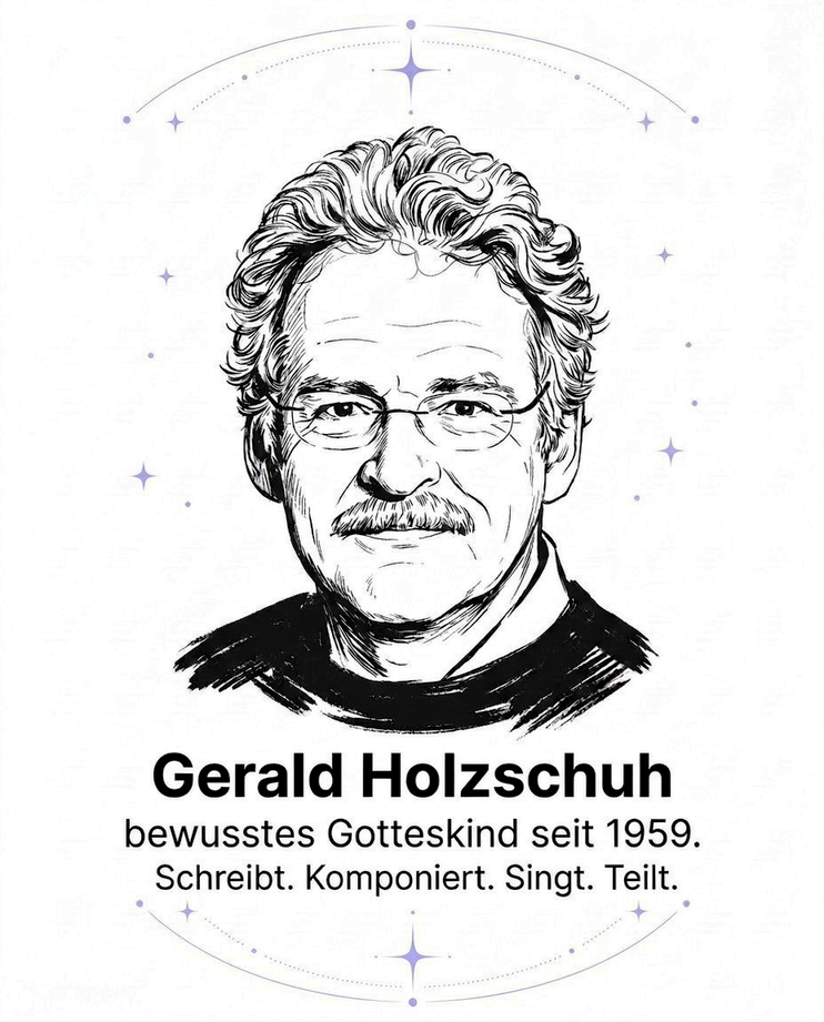 Illustration von Gerald Holzschuh. Bildtext: Gerald Holzschuh – bewusstes Gotteskind seit 1959. Schreibt. Komponiert. Singt. Teilt.